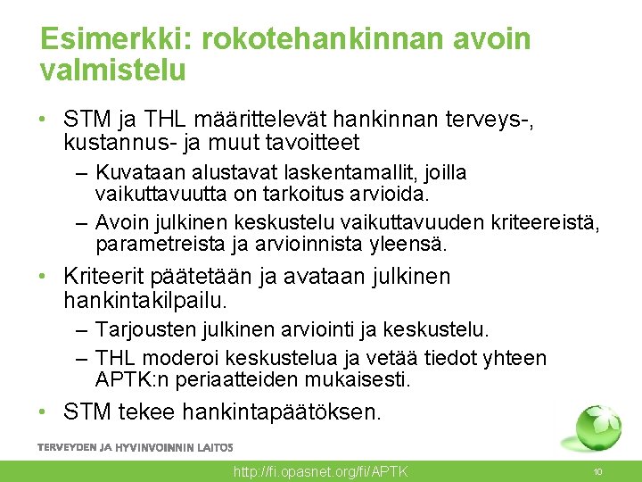 Esimerkki: rokotehankinnan avoin valmistelu • STM ja THL määrittelevät hankinnan terveys-, kustannus- ja muut Esimerkki: rokotehankinnan avoin valmistelu • STM ja THL määrittelevät hankinnan terveys-, kustannus- ja muut