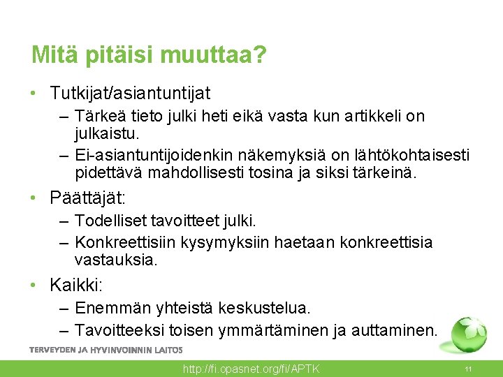 Mitä pitäisi muuttaa? • Tutkijat/asiantuntijat – Tärkeä tieto julki heti eikä vasta kun artikkeli Mitä pitäisi muuttaa? • Tutkijat/asiantuntijat – Tärkeä tieto julki heti eikä vasta kun artikkeli