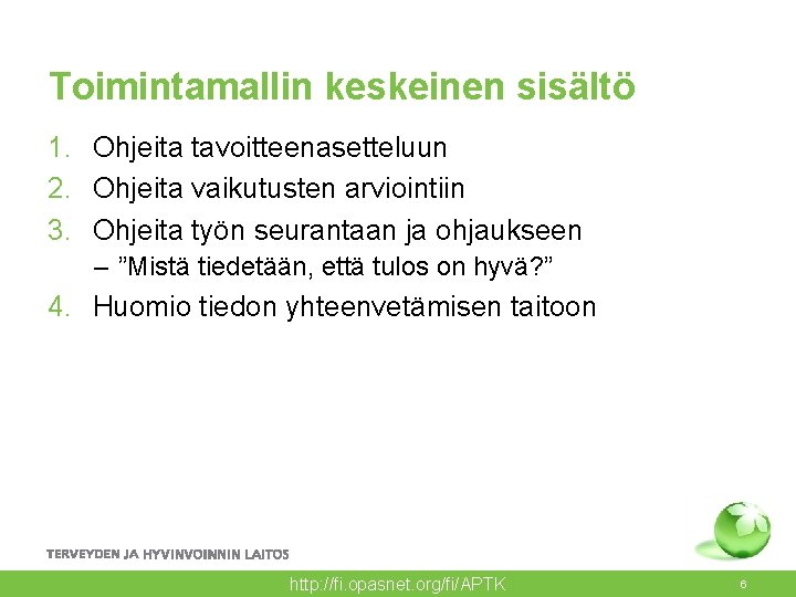 Toimintamallin keskeinen sisältö 1. Ohjeita tavoitteenasetteluun 2. Ohjeita vaikutusten arviointiin 3. Ohjeita työn seurantaan