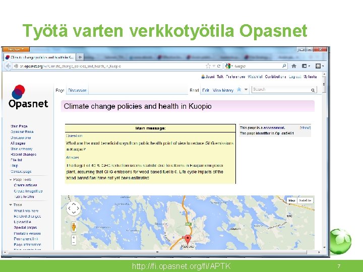 Työtä varten verkkotyötila Opasnet • Nettisivusto, jossa voi tehdä kaiken päätösvalmistelutyön. http: //fi. opasnet.