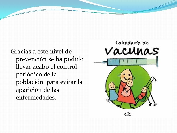 Gracias a este nivel de prevención se ha podido llevar acabo el control periódico