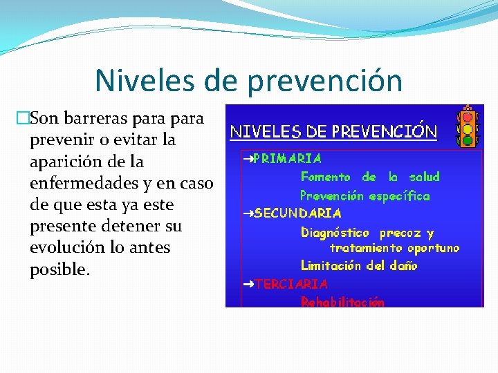 Niveles de prevención �Son barreras para prevenir o evitar la aparición de la enfermedades