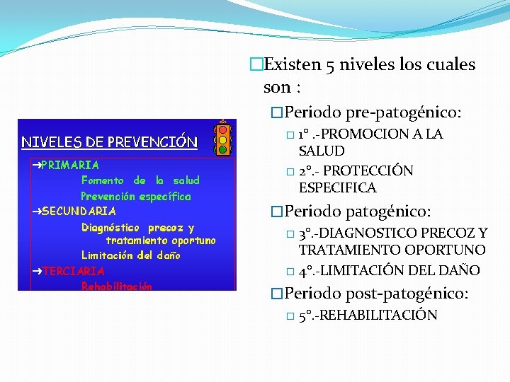 �Existen 5 niveles los cuales son : �Periodo pre-patogénico: 1°. -PROMOCION A LA SALUD