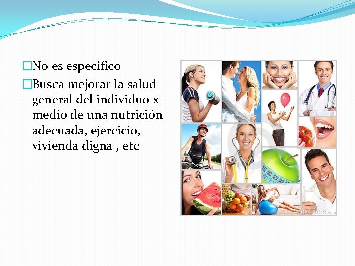 �No es especifico �Busca mejorar la salud general del individuo x medio de una