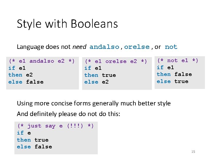 Style with Booleans Language does not need andalso , orelse , or not (*