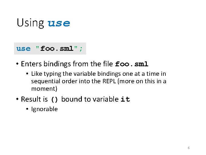 Using use "foo. sml"; • Enters bindings from the file foo. sml • Like