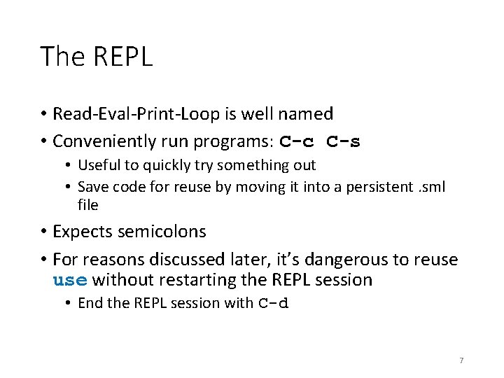 The REPL • Read-Eval-Print-Loop is well named • Conveniently run programs: C-c C-s •