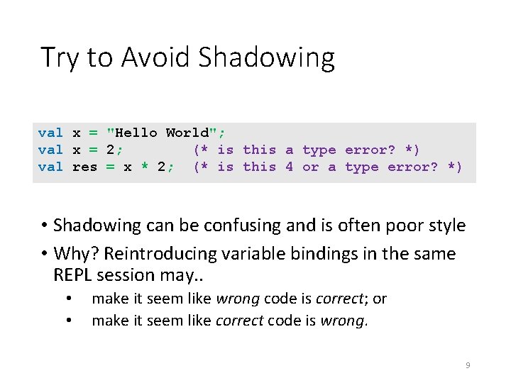 Try to Avoid Shadowing val x = "Hello World"; val x = 2; (*