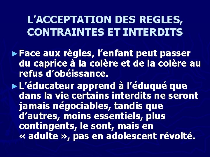 L’ACCEPTATION DES REGLES, CONTRAINTES ET INTERDITS ► Face aux règles, l’enfant peut passer du