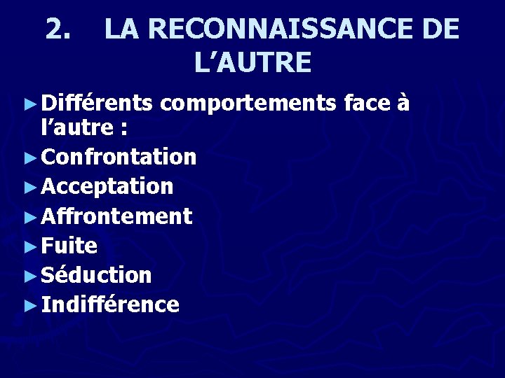 2. LA RECONNAISSANCE DE L’AUTRE ► Différents comportements face à l’autre : ► Confrontation