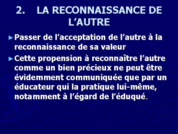 2. LA RECONNAISSANCE DE L’AUTRE ► Passer de l’acceptation de l’autre à la reconnaissance