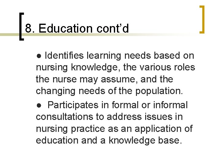 8. Education cont’d ● Identifies learning needs based on nursing knowledge, the various roles