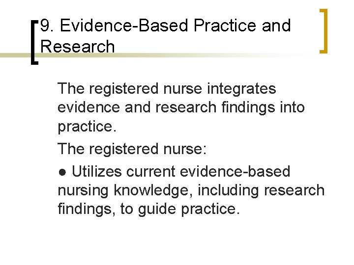 9. Evidence-Based Practice and Research The registered nurse integrates evidence and research findings into