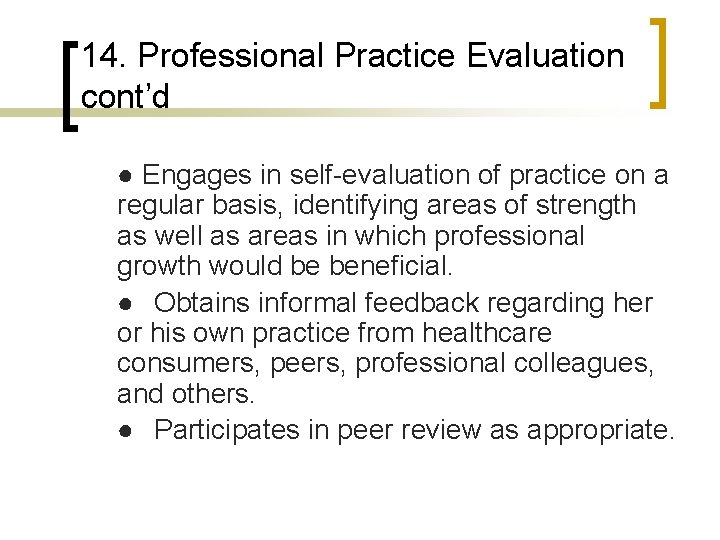 14. Professional Practice Evaluation cont’d ● Engages in self-evaluation of practice on a regular