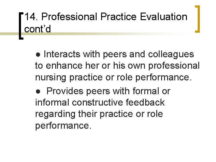14. Professional Practice Evaluation cont’d ● Interacts with peers and colleagues to enhance her