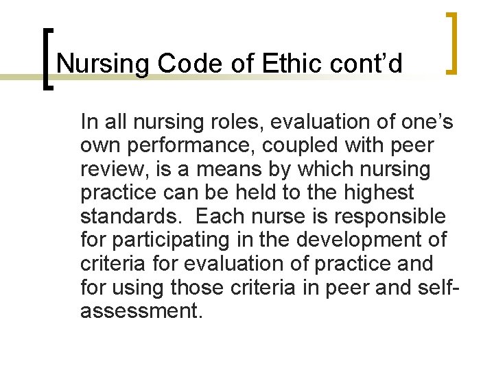 Nursing Code of Ethic cont’d In all nursing roles, evaluation of one’s own performance,