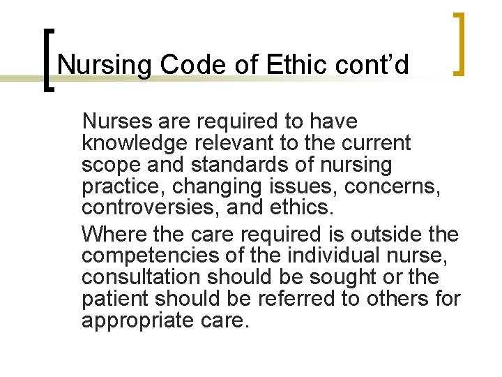 Nursing Code of Ethic cont’d Nurses are required to have knowledge relevant to the