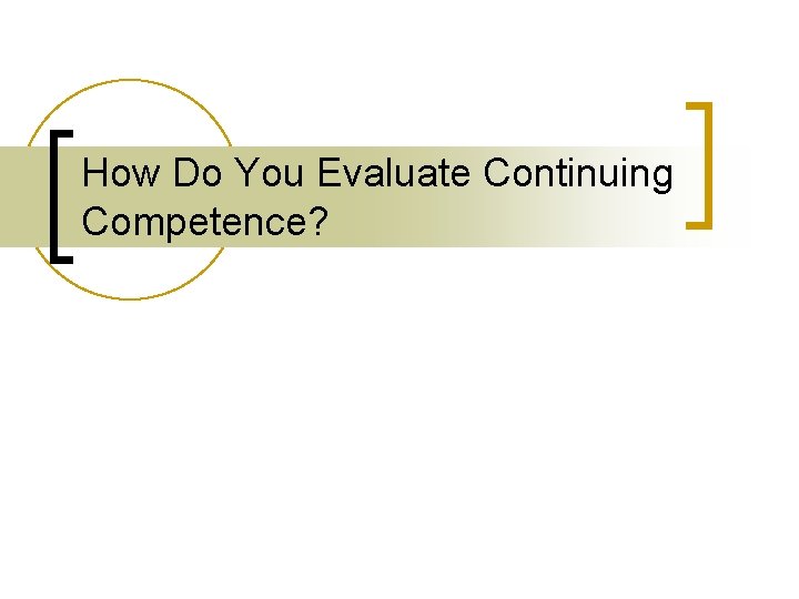 How Do You Evaluate Continuing Competence? 