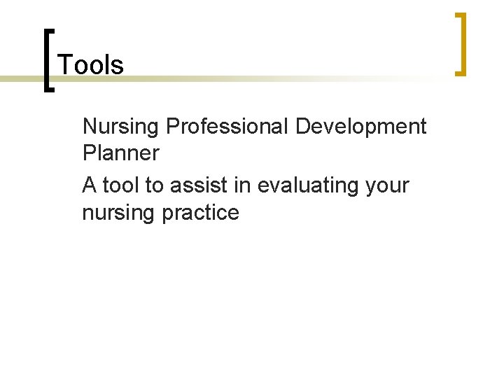 Tools Nursing Professional Development Planner A tool to assist in evaluating your nursing practice