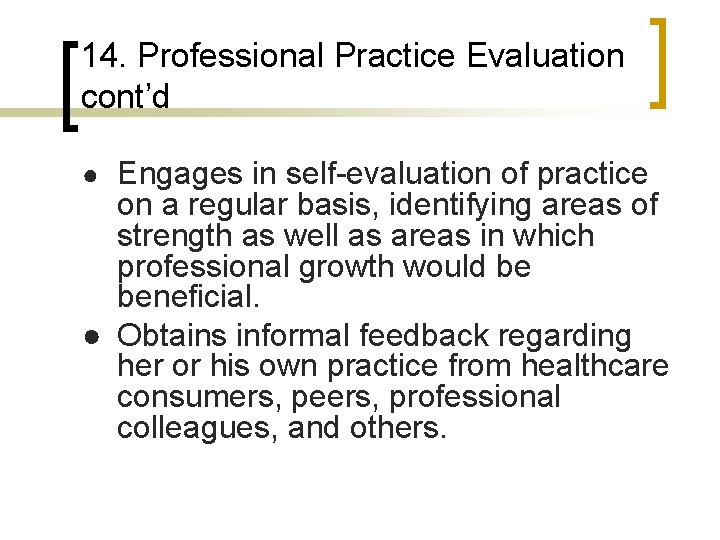 14. Professional Practice Evaluation cont’d ● Engages in self-evaluation of practice on a regular