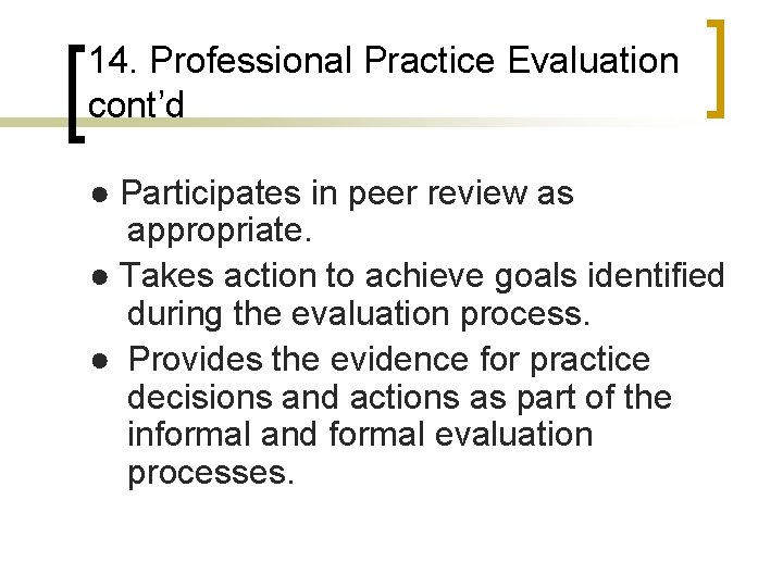 14. Professional Practice Evaluation cont’d ● Participates in peer review as appropriate. ● Takes