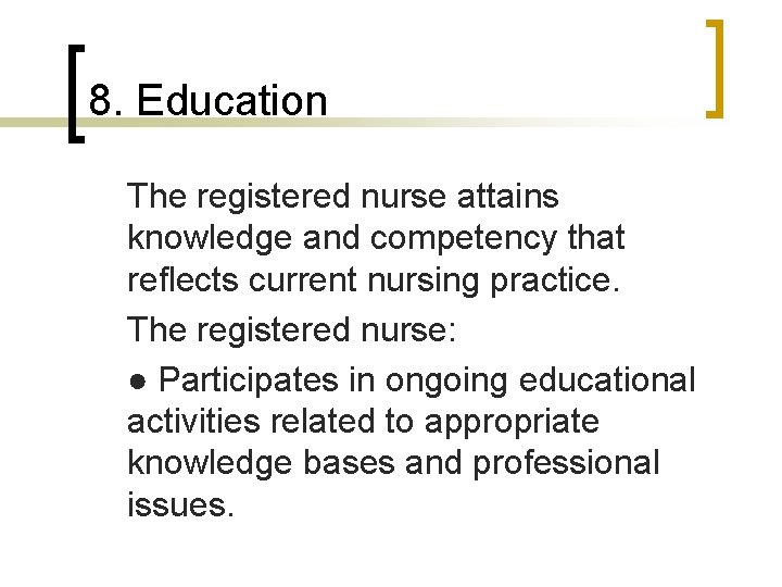 8. Education The registered nurse attains knowledge and competency that reflects current nursing practice.