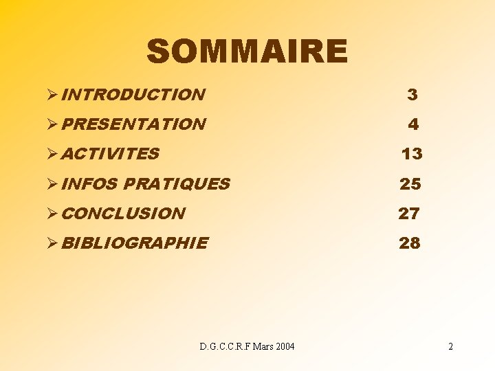 SOMMAIRE ØINTRODUCTION 3 ØPRESENTATION 4 ØACTIVITES 13 ØINFOS PRATIQUES 25 ØCONCLUSION 27 ØBIBLIOGRAPHIE 28