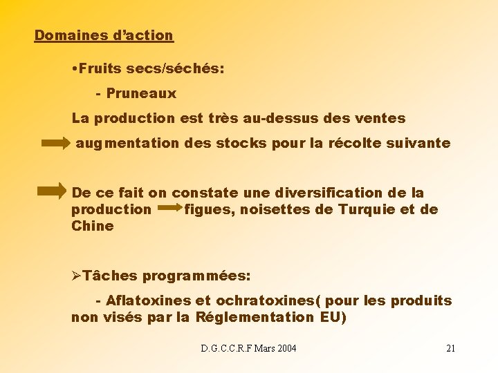 Domaines d’action • Fruits secs/séchés: - Pruneaux La production est très au-dessus des ventes