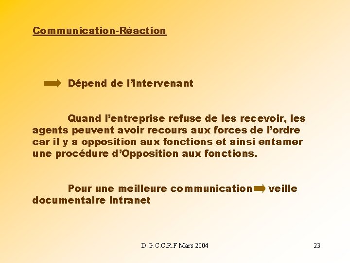 Communication-Réaction Dépend de l’intervenant Quand l’entreprise refuse de les recevoir, les agents peuvent avoir