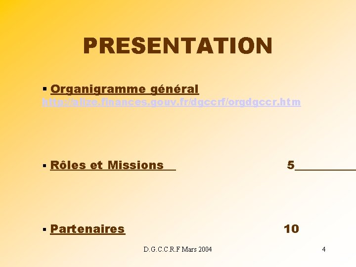 PRESENTATION § Organigramme général http: //alize. finances. gouv. fr/dgccrf/orgdgccr. htm § Rôles et Missions