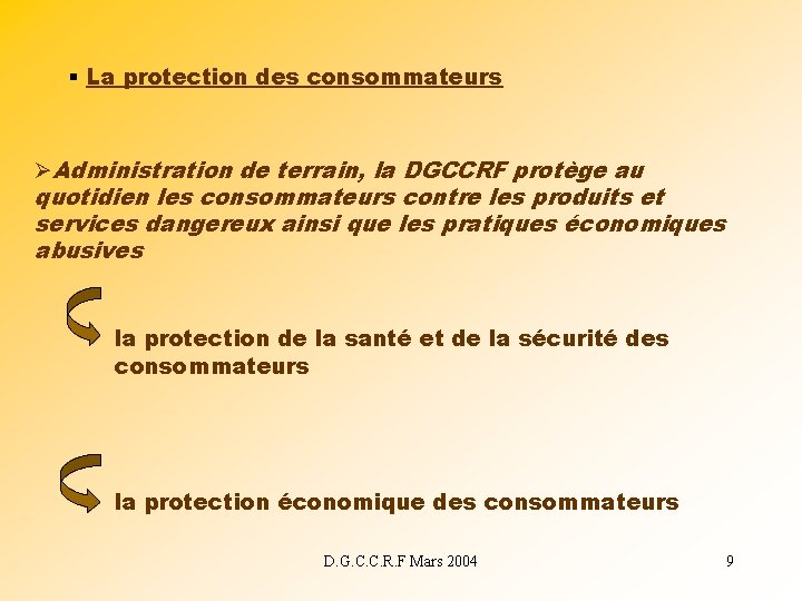 § La protection des consommateurs ØAdministration de terrain, la DGCCRF protège au quotidien les