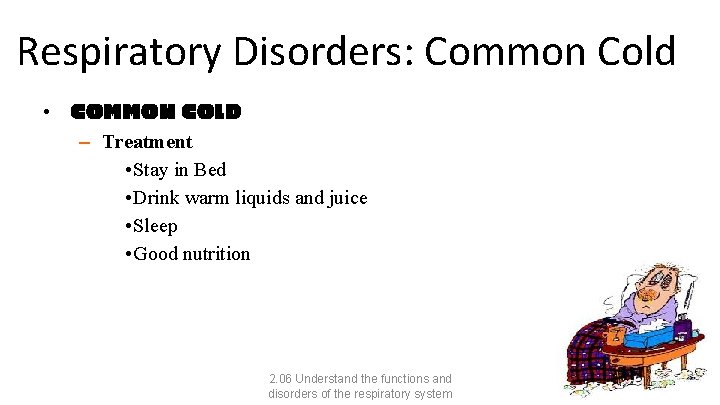 Respiratory Disorders: Common Cold • COMMON COLD – Treatment • Stay in Bed •
