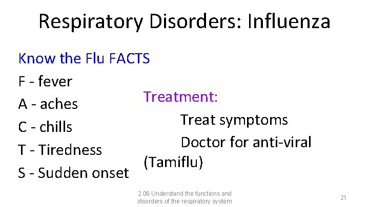 Respiratory Disorders: Influenza Know the Flu FACTS F - fever Treatment: A - aches