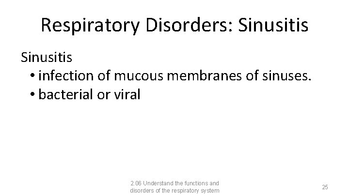 Respiratory Disorders: Sinusitis • infection of mucous membranes of sinuses. • bacterial or viral