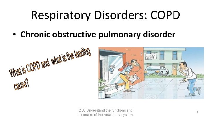 Respiratory Disorders: COPD • Chronic obstructive pulmonary disorder 2. 06 Understand the functions and