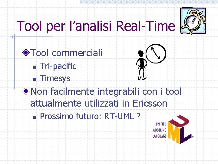 Tool per l’analisi Real-Time Tool commerciali n n Tri-pacific Timesys Non facilmente integrabili con