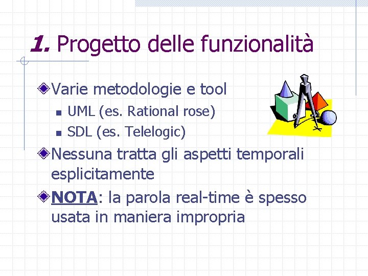 1. Progetto delle funzionalità Varie metodologie e tool n n UML (es. Rational rose)