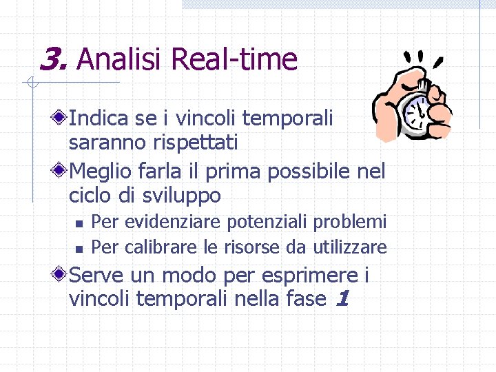 3. Analisi Real-time Indica se i vincoli temporali saranno rispettati Meglio farla il prima