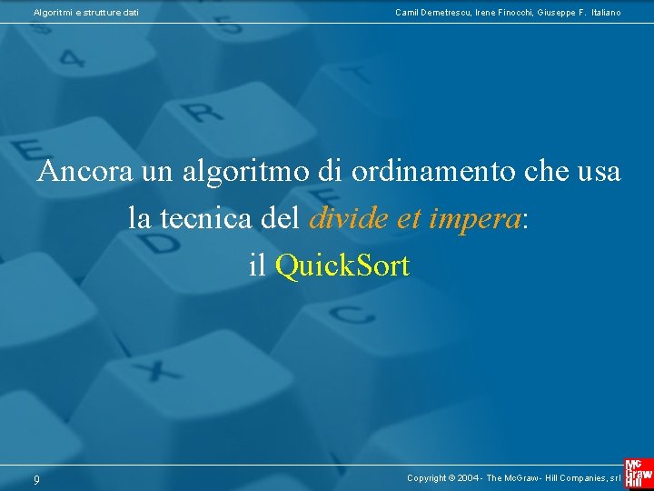 Algoritmi e strutture dati Camil Demetrescu, Irene Finocchi, Giuseppe F. Italiano Ancora un algoritmo