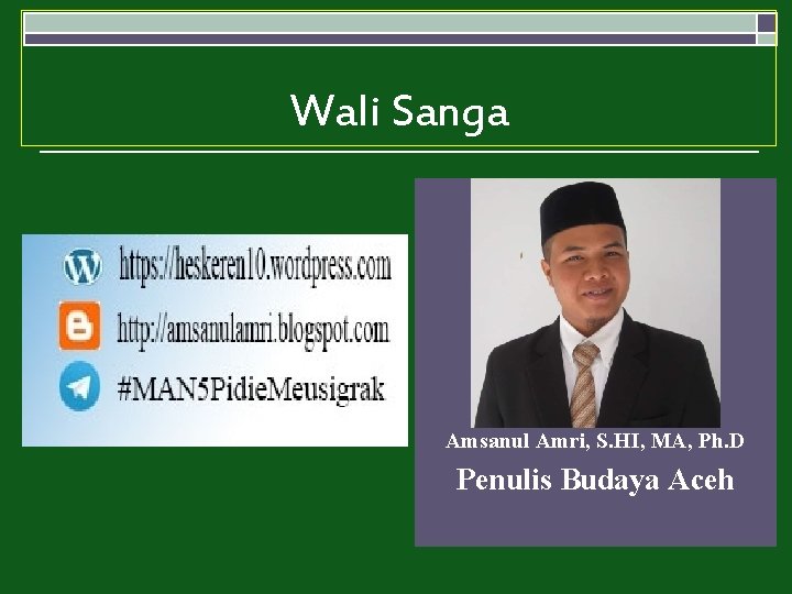 Wali Sanga Amsanul Amri, S. HI, MA, Ph. D Penulis Budaya Aceh 