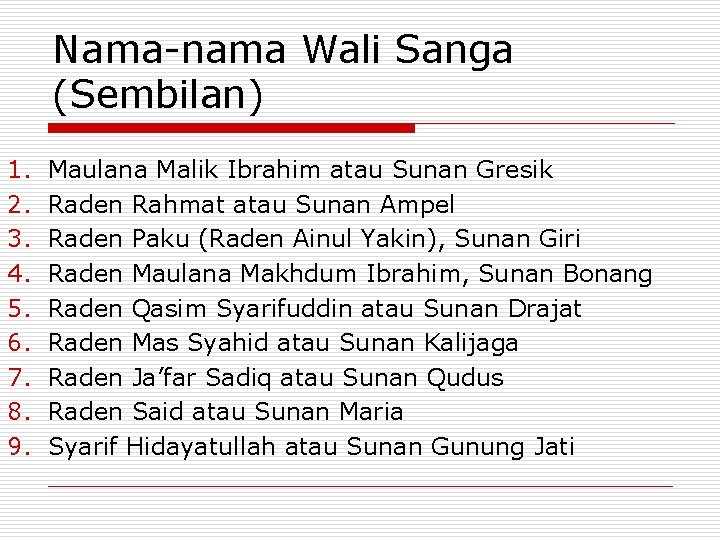 Nama-nama Wali Sanga (Sembilan) 1. 2. 3. 4. 5. 6. 7. 8. 9. Maulana
