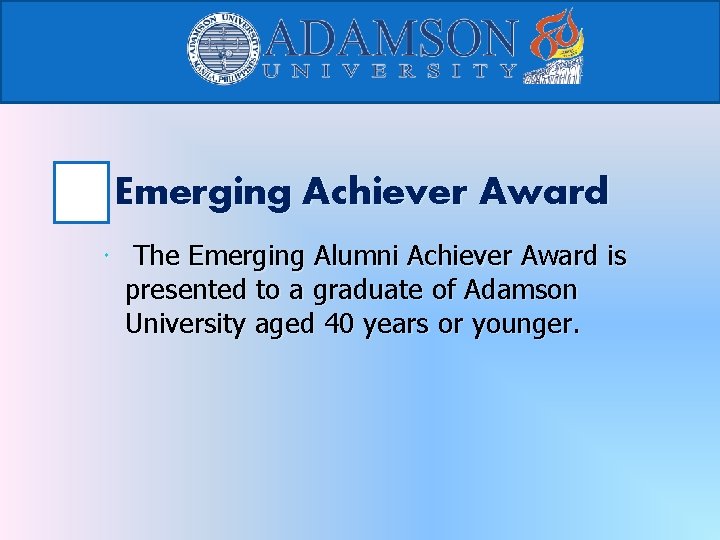 Emerging Achiever Award The Emerging Alumni Achiever Award is presented to a graduate of