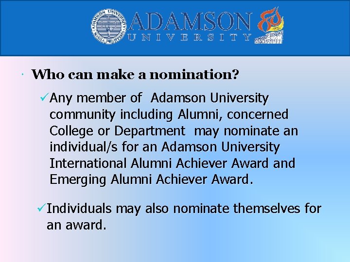  Who can make a nomination? üAny member of Adamson University community including Alumni,
