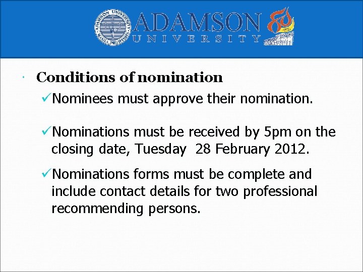  Conditions of nomination üNominees must approve their nomination. üNominations must be received by