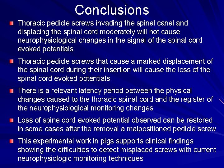 Conclusions Thoracic pedicle screws invading the spinal canal and displacing the spinal cord moderately