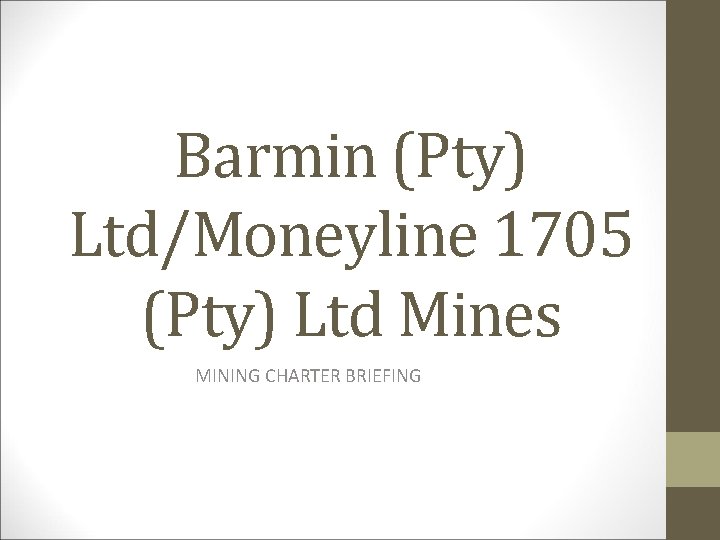 Barmin (Pty) Ltd/Moneyline 1705 (Pty) Ltd Mines MINING CHARTER BRIEFING 
