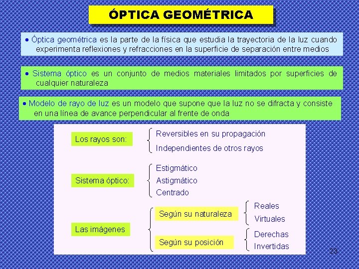 ÓPTICA GEOMÉTRICA Óptica geométrica es la parte de la física que estudia la trayectoria