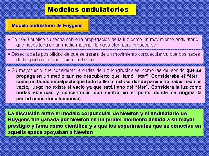Modelos ondulatorios Modelo ondulatorio de Huygens En 1690 publicó su teoría sobre la propagación