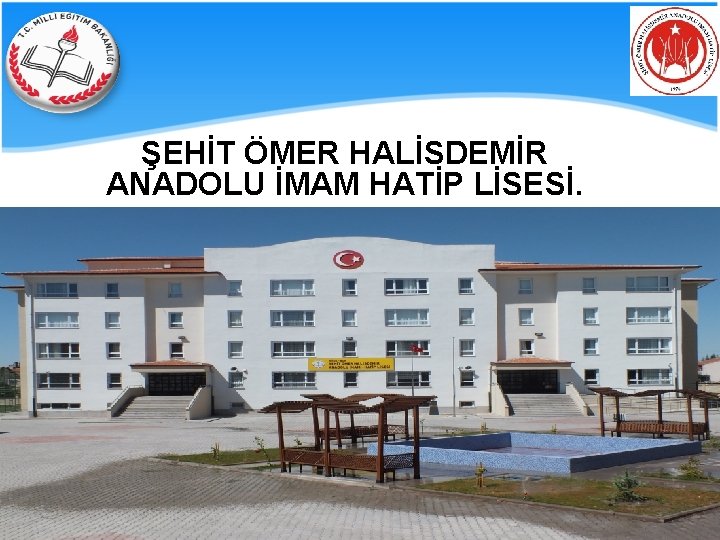 ŞEHİT ÖMER HALİSDEMİR ANADOLU İMAM HATİP LİSESİ. 