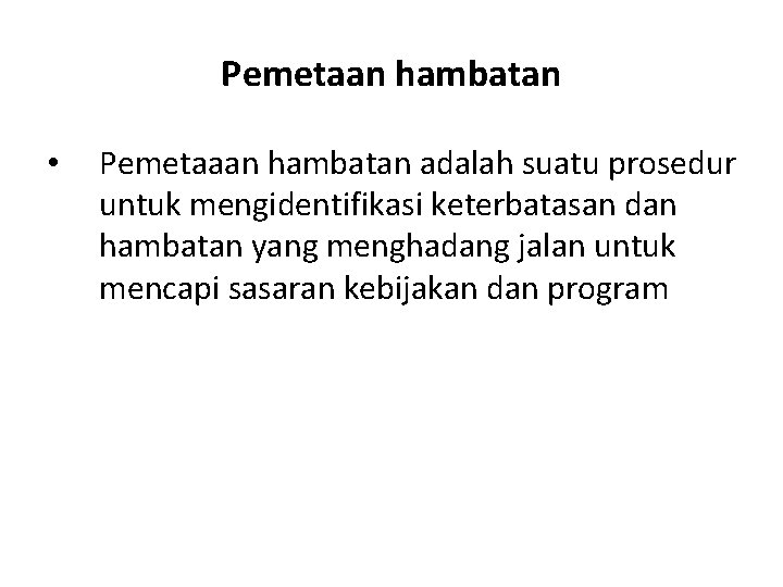 Pemetaan hambatan • Pemetaaan hambatan adalah suatu prosedur untuk mengidentifikasi keterbatasan dan hambatan yang